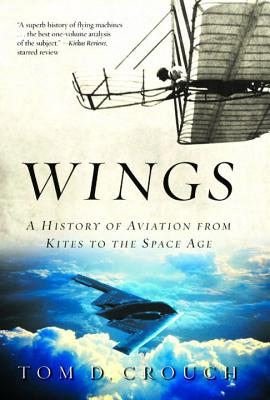 Wings: A History of Aviation from Kites to the Space Age - Crouch, Tom D, Dr.