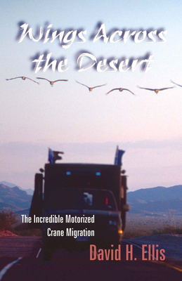 Wings Across the Desert: The Incredible Motorized Crane Migration - Ellis, David