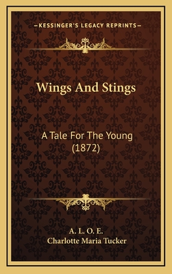 Wings and Stings: A Tale for the Young (1872) - A L O E, and Tucker, Charlotte Maria