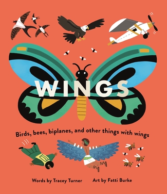 Wings: Birds, Bees, Biplanes, and Other Things with Wings - Turner, Tracey
