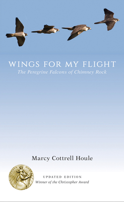 Wings for My Flight: The Peregrine Falcons of Chimney Rock - Houle, Marcy Cottrell