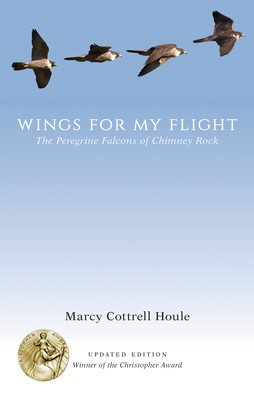 Wings for My Flight: The Peregrine Falcons of Chimney Rock - Houle, Marcy Cottrell