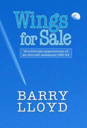 Wings for Sale: Worldwide Experiences of an Aircraft Salesman 1981-94