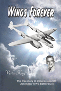 Wings Forever: The true story of Donn Deisenroth American WWII fighter pilot