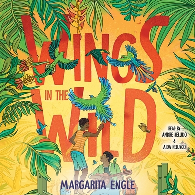 Wings in the Wild - Engle, Margarita, and Bellido, Andre (Read by), and Reluzco, Aida (Read by)