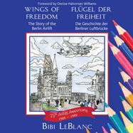 Wings of Freedom Flgel der Freiheit: The Story of the Berlin Airlift Die Geschichte der Berliner Luftbrcke