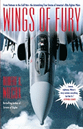 Wings of Fury: From Vietnam to the Gulf War the Astonishing True Stories of America's Elite