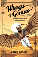 Wings of Genius: The Story of Ibn Firnas and Early Aviation