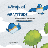 Wings of Gratitude: Learning To See The Good In Every Feathered Moment