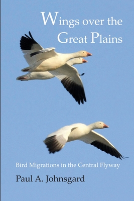 Wings over the Great Plains: Bird Migrations in the Central Flyway - Johnsgard, Paul