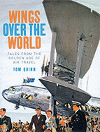 Wings Over the World: The Golden Age of Air Travel - Quinn, Tom
