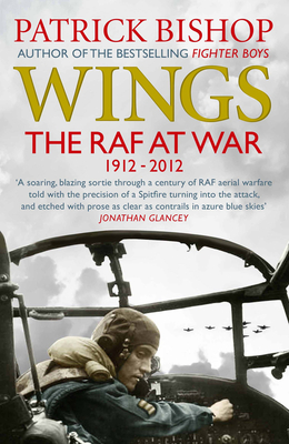 Wings: The RAF at War, 1912-2012 - Bishop, Patrick