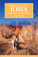 Wingshooter's Guide to Iowa: Upland Birds and Waterfowl