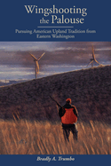 Wingshooting the Palouse: Pursuing American Upland Tradition from Eastern Washington