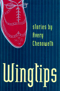 Wingtips: Stories by Avery Chenoweth