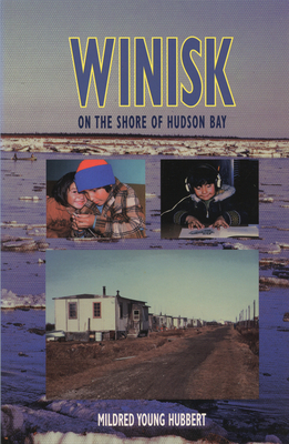 Winisk: On the Shore of Hudson Bay - Hubbert, Mildred Young