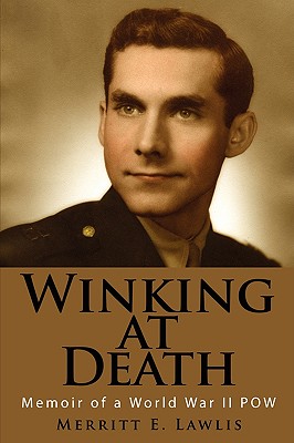 Winking at Death: Memoir of a World War II POW - Lawlis, Merritt E