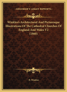 Winkles's Architectural and Picturesque Illustrations of the Cathedral Churches of England and Wales