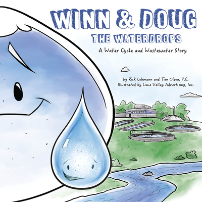 Winn and Doug the Waterdrops: A Water Cycle and Wastewater Story - Olson, Tim, and Lohmann, Rick