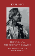 Winnetou, the Chief of the Apache: The Full Winnetou Trilogy in One Volume