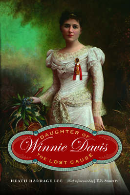 Winnie Davis: Daughter of the Lost Cause - Lee, Heath Hardage