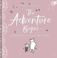 Winnie-the Pooh: The Adventure Begins ... Lessons in Love for your Life Together: For engagements, weddings and anniversaries