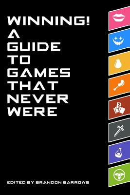 Winning! A Guide To Games That Never Were - Barrows, Brandon (Editor), and Agee, Carolyn, and Bickerstaff, Russ