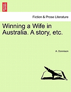 Winning a Wife in Australia. a Story, Etc.