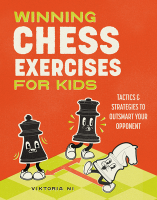 Winning Chess Exercises for Kids: Tactics and Strategies to Outsmart Your Opponent - Ni, Viktoria