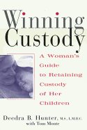 Winning Custody: A Woman's Guide to Retaining Custody of Her Children
