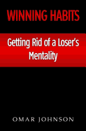 Winning Habits: Getting Rid of a Loser's Mentality - Johnson, Omar