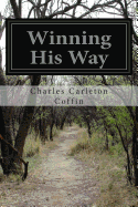 Winning His Way - Coffin, Charles Carleton