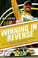 Winning in Reverse: Defying the Odds and Achieving Dreams--The Bill Lester Story