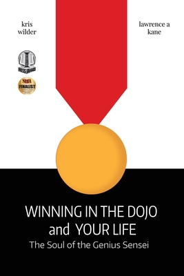 Winning in the Dojo and Your Life: Soul of the Genius Sensei - Kane, Lawrence, and Wilder, Kris