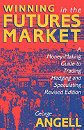 Winning in the Futures Market: A Money-making Guide to Trading, Hedging and Speculating