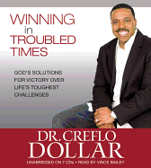 Winning in Troubled Times: God's Solutions for Victory Over Life's Toughest Challenges