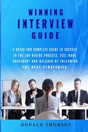 Winning Interview Guide: A quick and complete guide to succeed in the job hiring process. Learn how to be prepared feeling more confident and relaxed by following the best strategies. Get that Job!
