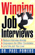 Winning Job Interviews: Reduce Interview Anxiety/Outprepare the Other Candidates/Land the Job You Love