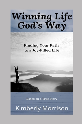 Winning Life God's Way: Finding Your Path to a Joy-Filled Life - Anderson, Marilyn (Editor), and Morrison, Kimberly