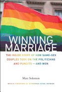 Winning Marriage: The Inside Story of How Same-Sex Couples Took on the Politicians and Pundits--And Won
