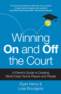 Winning On and Off the Court: A Parent's Guide to Creating World Class Tennis Players and People