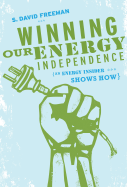 Winning Our Energy Independence: An Energy Insider Shows How