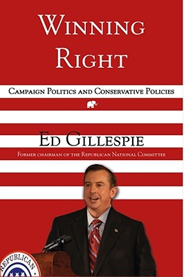 Winning Right: Campaign Politics and Conservative Policies - Gillespie, Edward