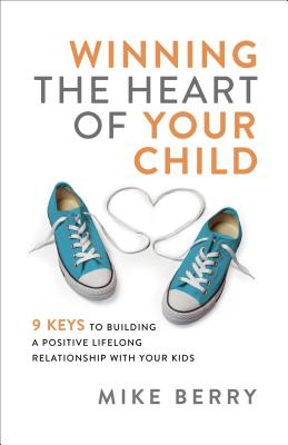 Winning the Heart of Your Child - Berry, Mike (Preface by)