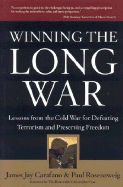 Winning the Long War: Lessons from the Cold War for Defeating Terrorism and Preserving Freedom