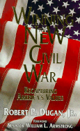 Winning the New Civil War: Recapturing America's Values - Dugan, Robert P, and Dugan, Roger C