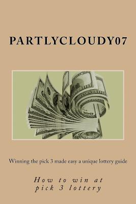 Winning the Pick 3 Made Easy a Unique Lottery Guide: How to Win at Pick 3 Lottery - Steiner, Deborah