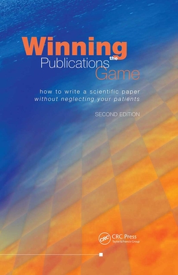 Winning the Publications Game: How to Write a Scientific Paper Without Neglecting Your Patients, Second Edition - Albert, Tim