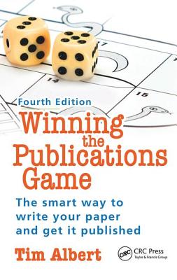 Winning the Publications Game: The Smart Way to Write Your Paper and Get It Published, Fourth Edition - Albert, Tim