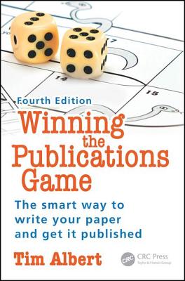 Winning the Publications Game: The smart way to write your paper and get it published, Fourth Edition - Albert, Tim